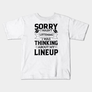 humor Sorry I Wasnt Listening Thinking Lineup favorite sport football Kids T-Shirt